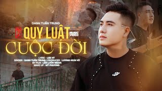 QUY LUẬT CUỘC ĐỜI - DANH TUẤN TRUNG | VIDEO OFFICIAL | Không Vấp Không Ngã Không Thành Người