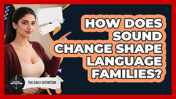 How Does Sound Change Shape Language Families? - The Daily Definition