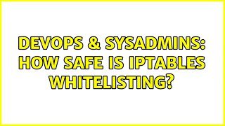 DevOps & SysAdmins: How safe is IPtables whitelisting? (2 Solutions!!)