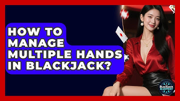 How To Manage Multiple Hands In Blackjack? - The Blackjack Blueprint