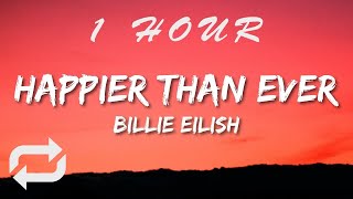 Billie Eilish - Happier Than Ever (Lyrics) | 1 HOUR