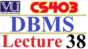 CS403  DBMS Lecture  38 VU short  lecture