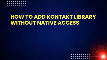 How to Add Kontakt Library Without Native Access