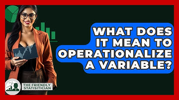 What Does It Mean To Operationalize A Variable? - The Friendly Statistician