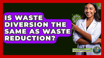 Is Waste Diversion The Same As Waste Reduction? - Earth Science Answers