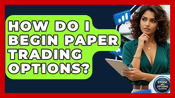 How Do I Begin Paper Trading Options? - Stock and Options Playbook