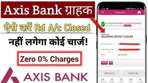 Axis Bank me axis mobile app se Rd account close kaise kare !! How to close Rd account in Axis Bank