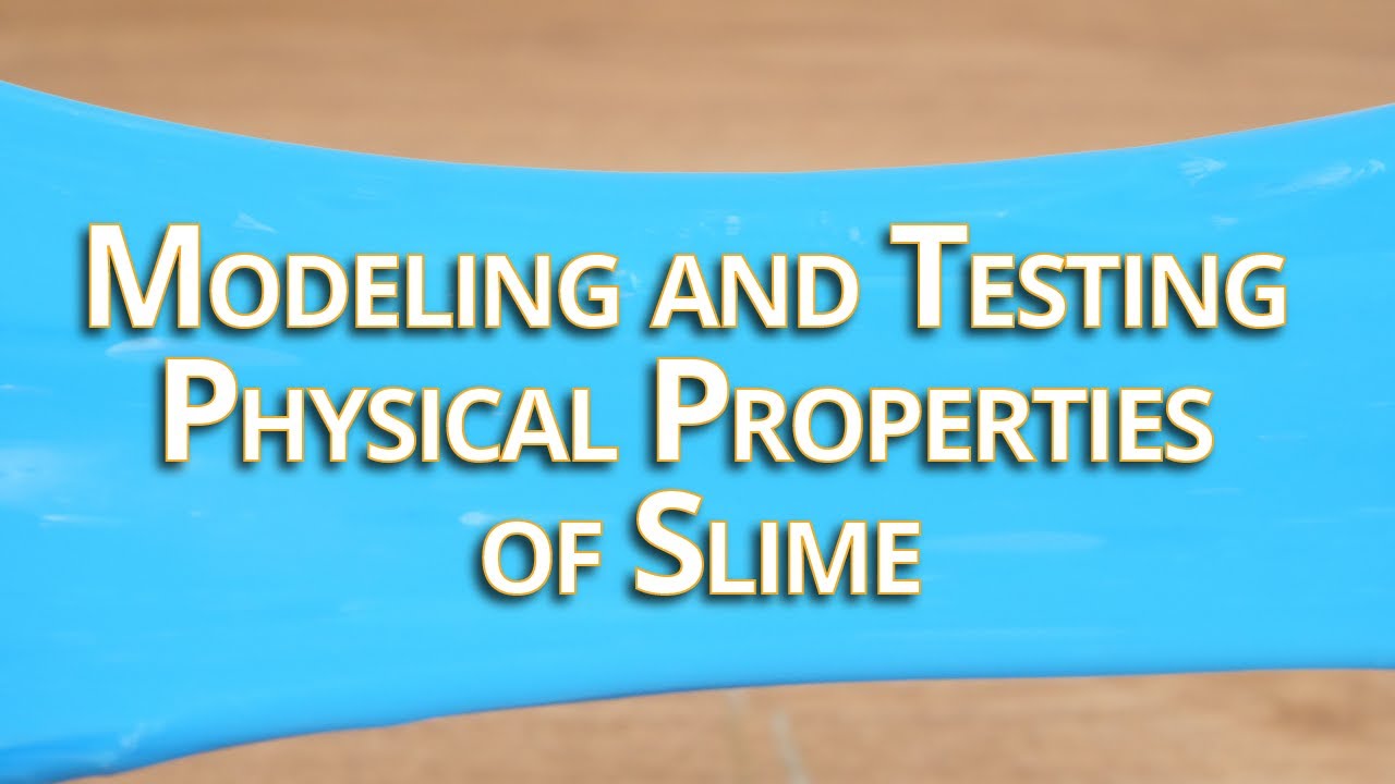 Modeling and Testing Physical Properties of Slime