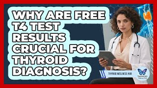 Why Are Free T4 Test Results Crucial For Thyroid Diagnosis? - Thyroid Wellness Hub
