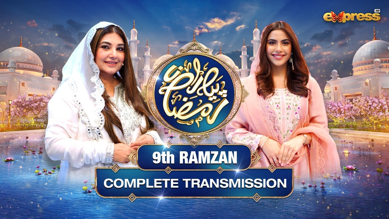 Piyara Ramzan 2026 | Complete Transmission with Javeria Saud | Ramzan Day 9 | Express TV