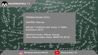 [matematika tv] pembahasan soal matematika dasar sbmptn tahun 2018 -
determinan matriks (010)