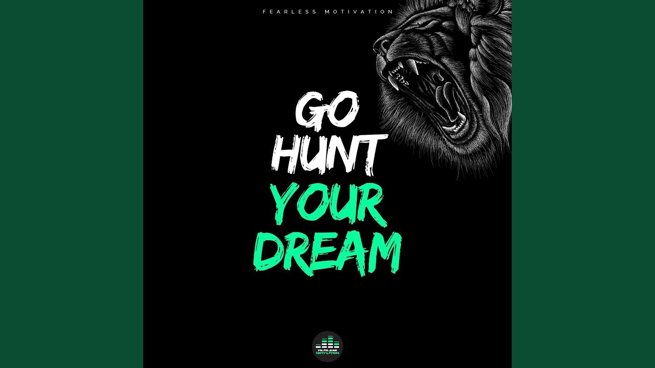 Go Hunt Your Dream