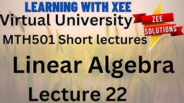 MTH501 Linear Algebra Short lectures of 22 For Mid term Preparation Virtual University