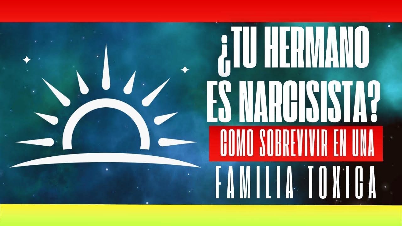 Despertar de la Ilusión: Hermanos Narcisistas/Destruyen la Dinámica Familiar, Qué Hacer al Respecto
