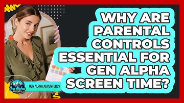 Why Are Parental Controls Essential For Gen Alpha Screen Time? - Gen Alpha Adventures