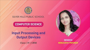 COMPUTER | Input Processing and Output Devices | Manjusha | IV CBSE| Silver Hills Public School
