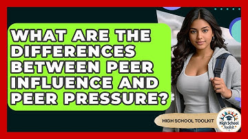 What Are The Differences Between Peer Influence And Peer Pressure? - High School Toolkit