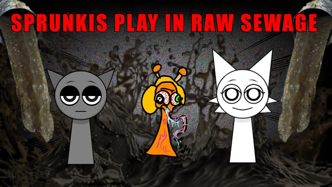 SPRUNKIS PLAY IN RAW SEWAGE