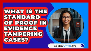 What Is The Standard Of Proof In Evidence Tampering Cases? - CountyOffice.org