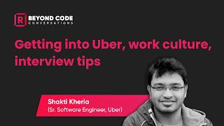 Beyond Code Conversation | Software Engineer at Uber | @Shakti Kheria