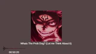 Whats The Prob Dog? Let Me Think About It Slowed Reverb