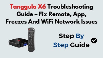 Tanggula X6 Troubleshooting Guide – Fix Remote, App, Freezes And WiFi Network Issues