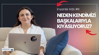 Neden Kendimizi Başkalarıyla Kıyaslıyoruz? Ezgi Su Çolak Ile İnsanlık Hâli