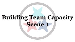 Building Team Capacity Scene 1