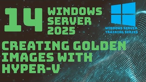 Creating Golden Images with Hyper-V