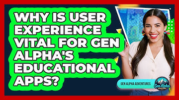Why Is User Experience Vital For Gen Alpha