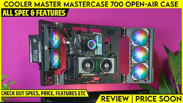 Cooler Master MasterCase 700 Open-air ARGB Case Launched | All Spec, Features And More Details