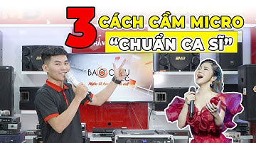 3 Cách Cầm Micro "Chuẩn Ca Sĩ " Mà Ít Người Biết