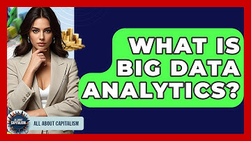 What Is Big Data Analytics? - All About Capitalism