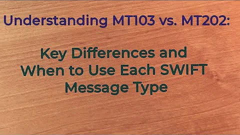 Understanding MT103 vs. MT202: Key Differences and When to Use Each SWIFT Message Type