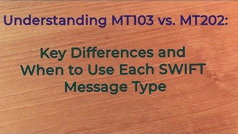 Understanding MT103 vs. MT202: Key Differences and When to Use Each SWIFT Message Type