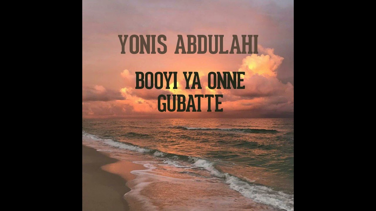 Yonis Abdulahi - Booyi Ya Onne Gubatte By Hamdi Abdi Official Audio