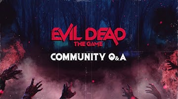 Evil Dead: The Game | Community Q&A