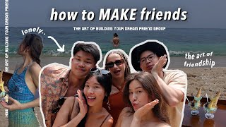 the art of building your DREAM friend group