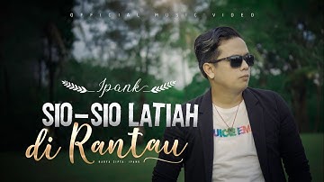 IPANK - Sio Sio Latiah di Rantau (Official Music Video)