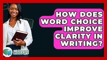 How Does Word Choice Improve Clarity In Writing? - The Language Library