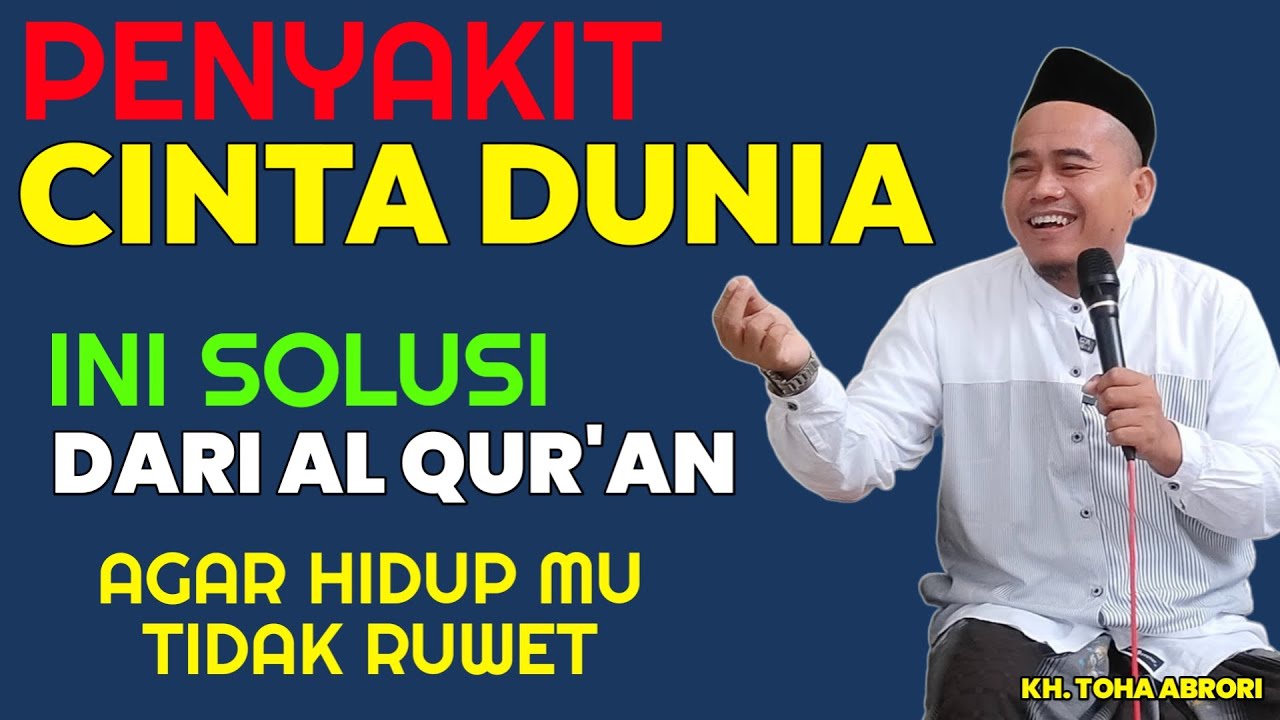 PENYAKIT CINTA DUNIA DAN SOLUSI DARI AL QUR'AN !! KH TOHA ABRORI