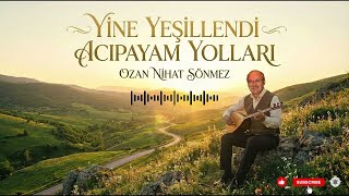 Yine Yeşillendi Acıpayam Yolları - Ozan Nihat Sönmez Acıpayam Türküleri