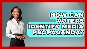 How Can Voters Identify Media Propaganda? - First Time Voter Expert