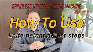 how to use veneer peeling machine knife height adjust steps