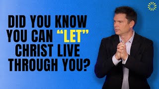 Did You Know You Can “Let” Christ Live Through You? | Andrew Farley