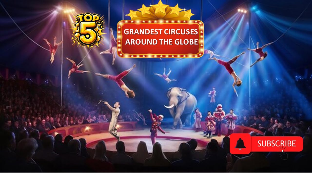 Top 5 Grandest Circuses Around the Globe. YouTube
