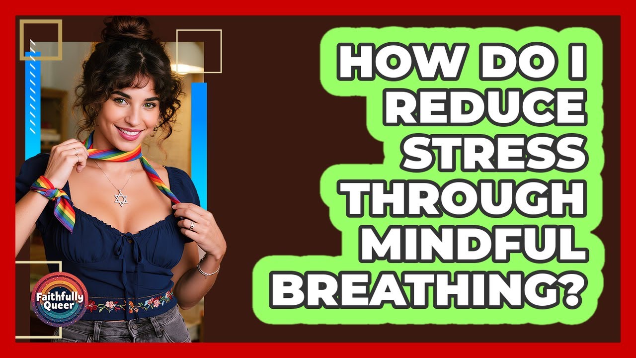 How Do I Reduce Stress Through Mindful Breathing? - YouTube