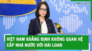 Việt Nam khẳng định không quan hệ cấp nhà nước với Đài Loan