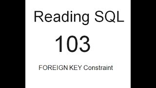 Reading SQL: FOREIGN KEY Constraint: SQL Tutorial 103