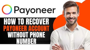 How to Recover Payoneer Account Without Phone Number or Security Questions